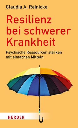 Resilienz bei schwerer Krankheit von Reinicke,  Claudia A.