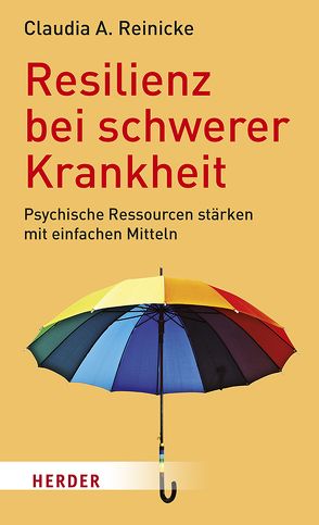 Resilienz bei schwerer Krankheit von Reinicke,  Claudia A.