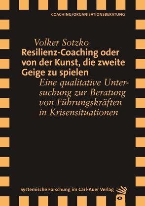 Resilienz-Coaching oder Von der Kunst, die zweite Geige zu spielen von Juen,  Barbara, Sotzko,  Volker