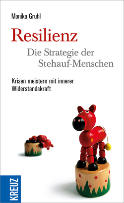 Resilienz – die Strategie der Stehauf-Menschen von Gruhl,  Monika