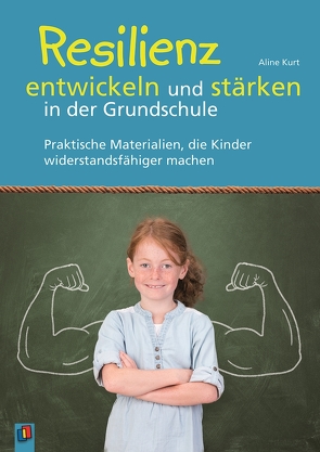 Resilienz entwickeln und stärken in der Grundschule von Kurt,  Aline