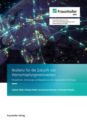 Resilienz für die Zukunft von Wertschöpfungsnetzwerken. von Posselt,  Thorsten, Radic,  Marija, Riemer,  Annamaria, Welz,  Juliane