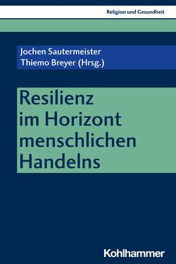 Resilienz im Horizont menschlichen Handelns von Breyer,  Thiemo, Korsch,  Dietrich, Lenz,  Viktoria, Richter,  Cornelia, Rönnau-Böse,  Maike, Sautermeister,  Jochen