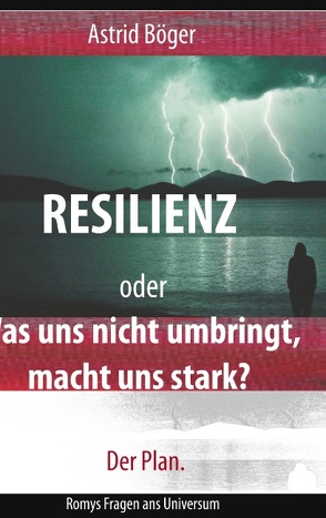 Resilienz oder Was uns nicht umbringt, macht uns stark? Der Plan. von Böger,  Astrid