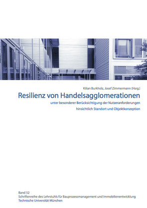 Resilienz von Handelsagglomerationen unter besonderer Berücksichtigung der Nutzeranforderungen hinsichtlich Standort und Objektkonzeption von Burkholz,  Kilian