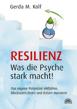 Resilienz – Was die Psyche stark macht! von Kolf,  Gerda M