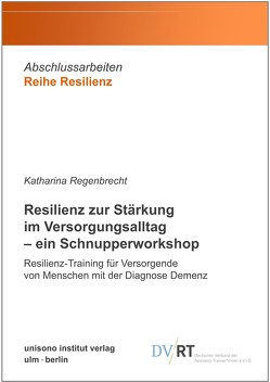 Resilienz zur Stärkung im Versorgungsalltag – ein Schnupperworkshop von Regenbrecht,  Katharina