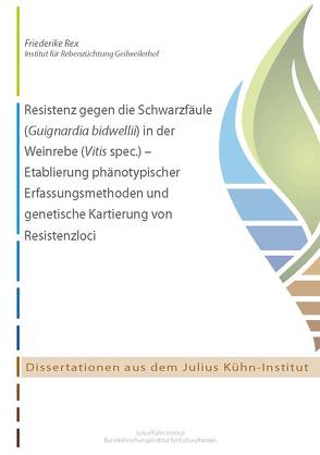 Resistenz gegen die Schwarzfäule (Guignardia bidwellii) in der Weinrebe (Vitis spec.) – Etablierung phänotypischer Erfassungsmethoden und genetische Kartierung von Resistenzloci von Rex,  Friederike