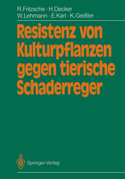 Resistenz von Kulturpflanzen gegen tierische Schaderreger von Decker,  Heinz, Fritzsche,  Rolf, Geißler,  Klaus, Karl,  Ewald, Lehmann,  Wolfram