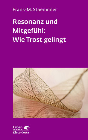 Resonanz und Mitgefühl: Wie Trost gelingt (Leben Lernen, Bd. 322) von Staemmler,  Frank-M.