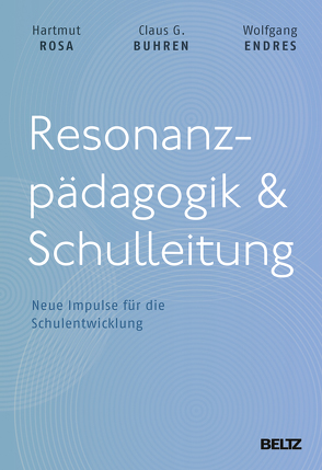 Resonanzpädagogik & Schulleitung von Buhren,  Claus G., Endres,  Wolfgang, Rosa,  Hartmut