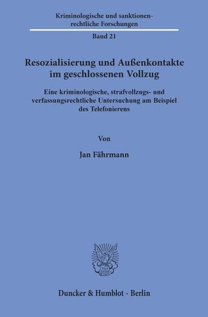 Resozialisierung und Außenkontakte im geschlossenen Vollzug. von Fährmann,  Jan