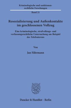 Resozialisierung und Außenkontakte im geschlossenen Vollzug. von Fährmann,  Jan