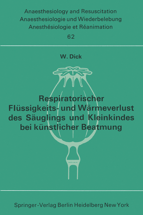 Respiratorischer Flüssigkeits- und Wärmeverlust des Säuglings und Kleinkindes bei künstlicher Beatmung von Dick,  W.