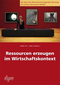 Ressourcen erzeugen im Wirtschaftskontext von Lang,  Anne M.