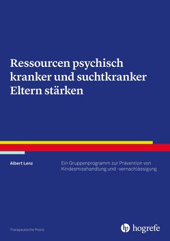 Ressourcen psychisch kranker und suchtkranker Eltern stärken von Lenz,  Albert