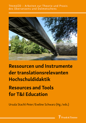 Ressourcen und Instrumente der translationsrelevanten Hochschuldidaktik / Resources and Tools for T&I Education von Schwarz,  Eveline, Stachl-Peier,  Ursula