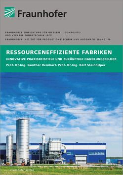 Ressourceneffiziente Fabriken. von Böhner,  Johannes, Gebbe,  Christian, Glasschröder,  Johannes, Lothes,  Gerald, Müller,  Thiemo, Reinhart,  Gunther, Simon,  Peter, Steinhilper,  Rolf, Unterberger,  Eric, Weeber,  Max