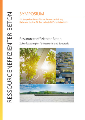 Ressourceneffizienter Beton – Zukunftsstrategien für Baustoffe und Baupraxis : 15. Symposium Baustoffe und Bauwerkserhaltung, Karlsruher Institut für Technologie (KIT), 14. März 2019 von Dehn,  Frank [Hrsg], Link,  Julian [Hrdg.], Mercedes Kind,  Vanessa, Nolting,  Ulrich