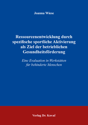 Ressourcenentwicklung durch spezifische sportliche Aktivierung als Ziel der betrieblichen Gesundheitsförderung von Wiese,  Joanna