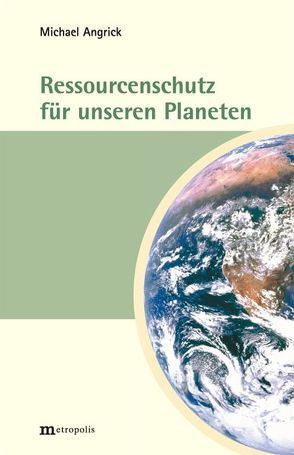 Ressourcenschutz für unseren Planeten von Angrick,  Michael