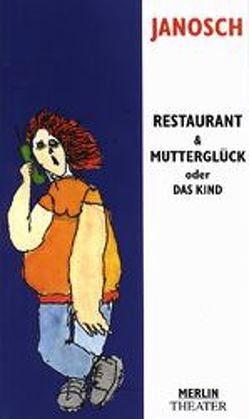 Restaurant und Mutterglück oder das Kind von Janosch