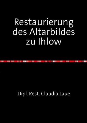 Restaurierung des Altarbildes zu Ihlow von Laue,  Claudia