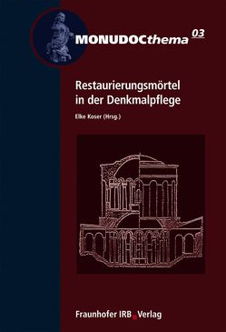 Restaurierungsmörtel in der Denkmalpflege. von Koser,  Elke