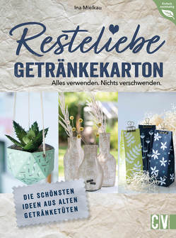 Resteliebe Getränkekarton – Alles verwenden. Nichts verschwenden. von Mielkau,  Ina