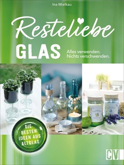 Resteliebe Glas – Alles verwenden, nichts verschwenden von Mielkau,  Ina