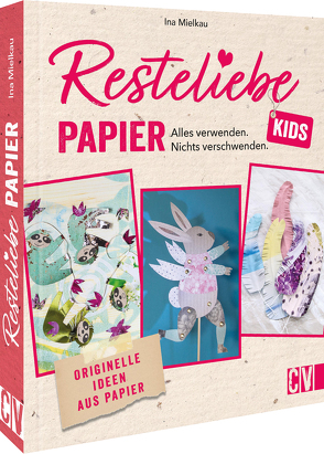 Resteliebe Kids Papier – Alles verwenden, nichts verschwenden. von Mielkau,  Ina