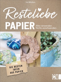 Resteliebe Papier – Alles verwenden, nichts verschwenden von Mielkau,  Ina