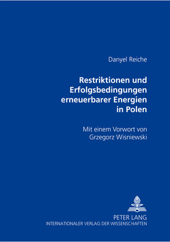 Restriktionen und Erfolgsbedingungen erneuerbarer Energien in Polen von Reiche,  Danyel