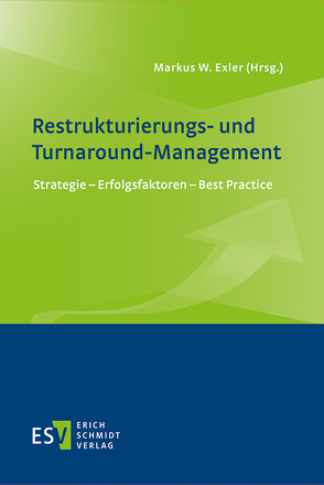 Restrukturierungs- und Turnaround-Management von Dohrau,  Nina, Eßlinger,  Paul, Exler,  Markus W., George,  Michael, Haberl,  Helmut, Jaeschke,  Mike, Kammerhofer,  Klaus-Josef, Kirchlechner,  Tobias, Klöckner,  Thomas, Köcher,  Anette, Mayr,  Alexandra, Mayr,  Martin, Mitter,  Christine, Osann,  Mathias, Reijniers,  Jacques, Riegger,  Tobias, Romeike,  Frank, Schatz,  Florian, Situm,  Mario, Spitzner,  Jan, Triebel,  Claas, Tschandl,  Martin, Vogler,  Peter, von Leoprechting,  Gunter Freiherr, Wazlawik,  Thomas, Wortmann,  André