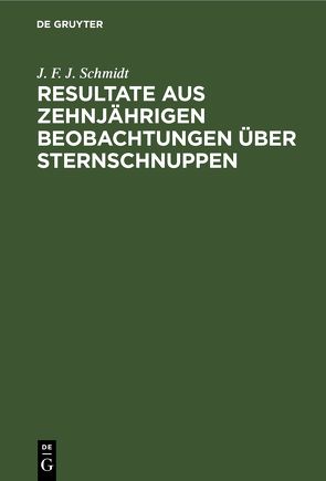 Resultate aus zehnjährigen Beobachtungen über Sternschnuppen von Schmidt,  J. F. J.