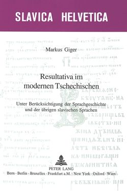 Resultativa im modernen Tschechischen von Giger,  Markus