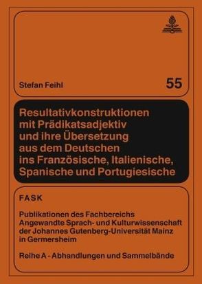 Resultativkonstruktionen mit Prädikatsadjektiv und ihre Übersetzung aus dem Deutschen ins Französische, Italienische, Spanische und Portugiesische von Feihl,  Stefan