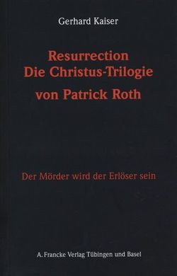 Resurrection. Die Christustrilogie von Patrick Roth von Kaiser,  Gerhard