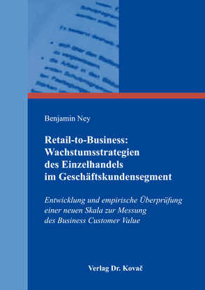 Retail-to-Business: Wachstumsstrategien des Einzelhandels im Geschäftskundensegment von Ney,  Benjamin