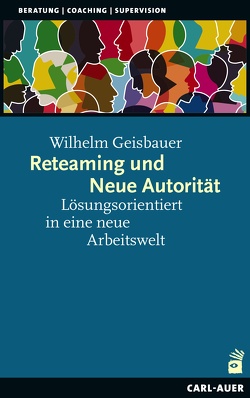 Reteaming und Neue Autorität von Geisbauer,  Wilhelm