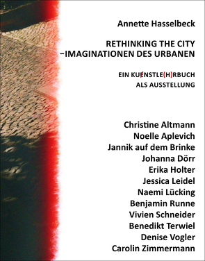 RETHINKING THE CITY – IMAGINATIONEN DES URBANEN von Hasselbeck,  Annette, Huber,  Uschi, Terwiel,  Benedikt