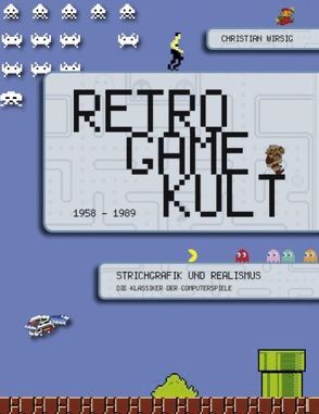 Retro Game Kult – 1958-1989 von Wirsig,  Christian