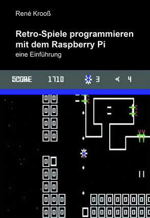 Retro-Spiele programmieren mit dem Raspberry Pi von Krooß,  René