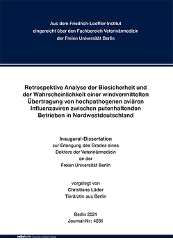 Retrospektive Analyse der Biosicherheit und der Wahrscheinlichkeit einer windvermittelten Übertragung von hochpathogenen aviären Influenzaviren zwischen putenhaltenden Betrieben in Nordwestdeutschland von Lüder,  Christiane