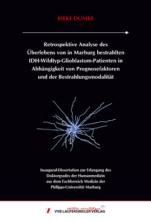 Retrospektive Analyse des Überlebens von in Marburg bestrahlten IDH-Wildtyp-Glioblastom-Patienten in Abhängigkeit von Prognosefaktoren und der Bestrahlungsmodalität von Dumke,  Rieke