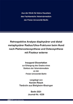 Retrospektive Analyse diaphysärer und distal metaphysärer Radius/Ulna-Frakturen beim Hund nach Plattenosteosynthese und Osteosynthese mit Fixateur externe von Rösch,  Kerstin