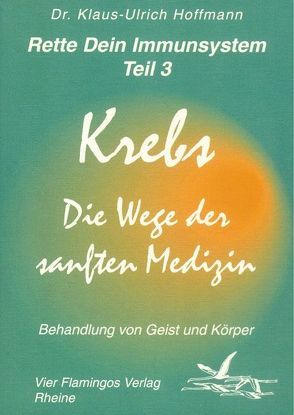 Rette dein Immunsystem / Krebs – Die Wege der sanften Medizin von Hoffmann,  Klaus U