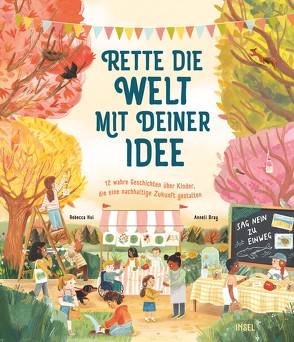 Rette die Welt mit deiner Idee von Bray,  Anneli, Hui,  Rebecca, Sievert,  Emilie