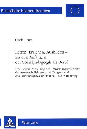 Retten, Erziehen, Ausbilden — Zu den Anfängen der Sozialpädagogik als Beruf von Hauss,  Gisela