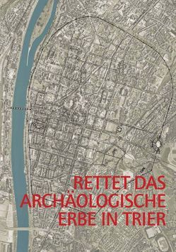 Rettet das archäologische Erbe in Trier